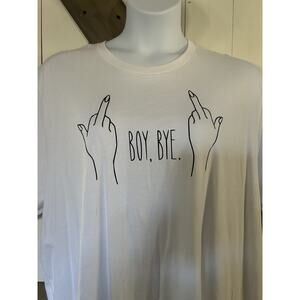 Boy, Bye. T-Shirt White With Black Lettering Middle Fingers 3XL
